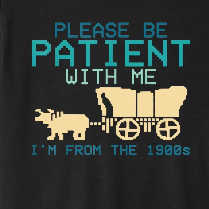 Funny Please Be Patient With Me IM From The 1900s ChromaSoft Performance T-Shirt