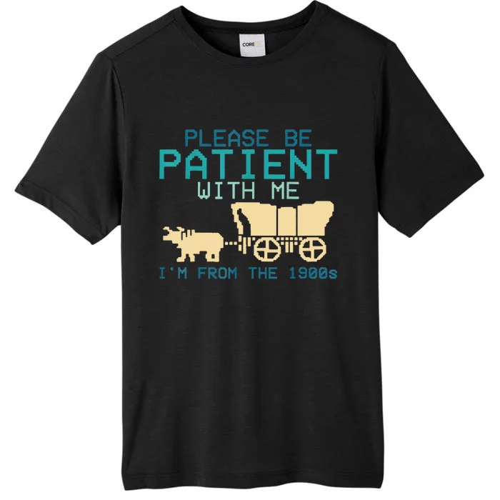 Funny Please Be Patient With Me IM From The 1900s ChromaSoft Performance T-Shirt