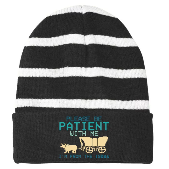 Funny Please Be Patient With Me IM From The 1900s Striped Beanie with Solid Band