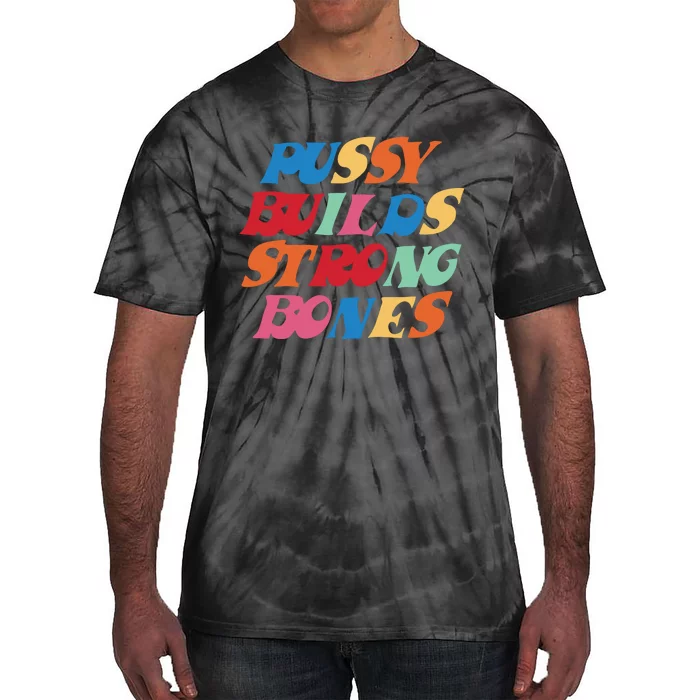 Funny Pussy Builds Strong Bones Shirt PBSB Colored Tie-Dye T-Shirt