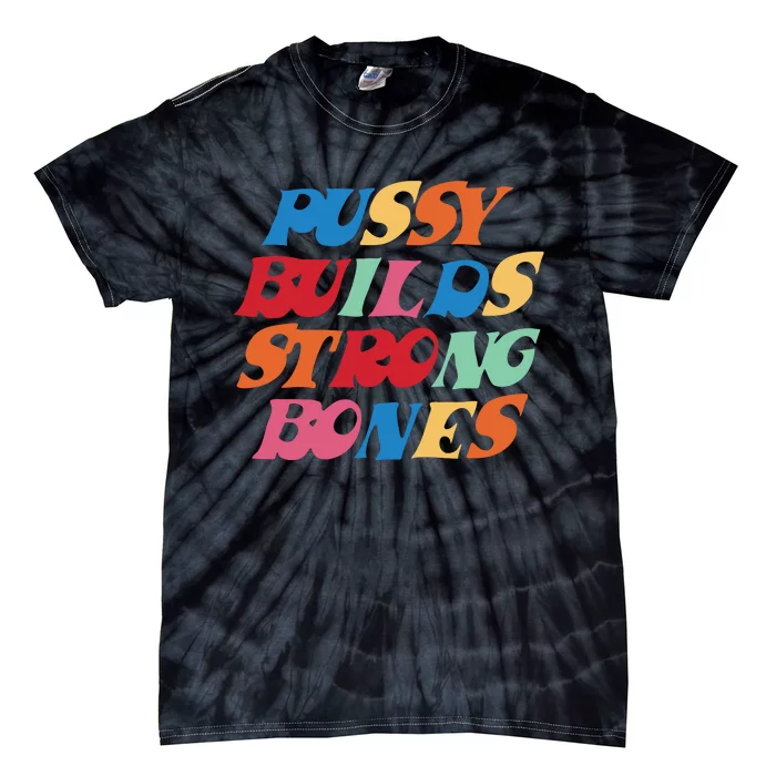 Funny Pussy Builds Strong Bones Shirt PBSB Colored Tie-Dye T-Shirt