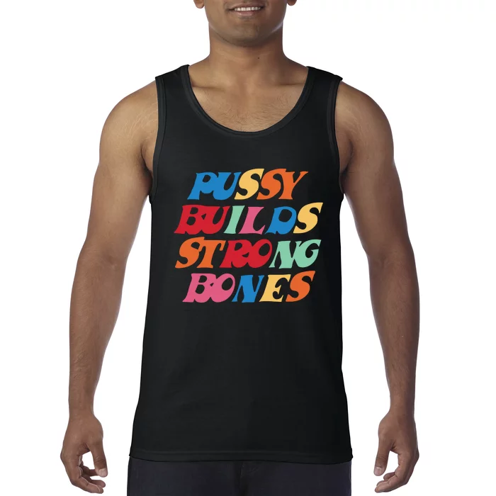 Funny Pussy Builds Strong Bones Shirt PBSB Colored Tank Top