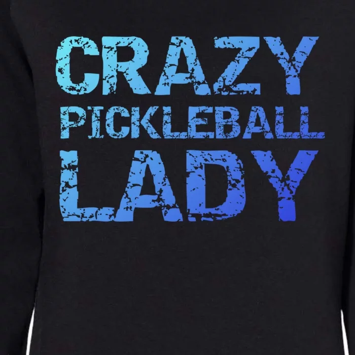 Funny Pickle Ball Quote Fun Crazy Pickleball Lady Gift Womens California Wash Sweatshirt