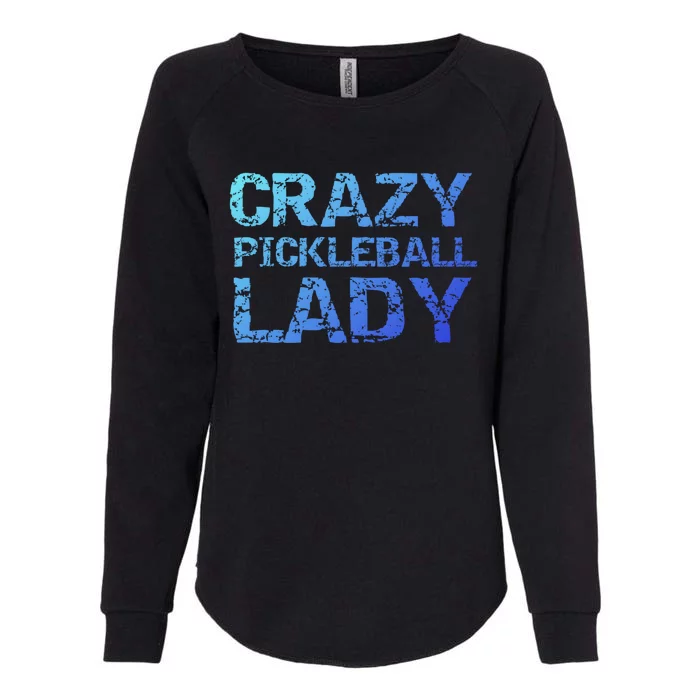 Funny Pickle Ball Quote Fun Crazy Pickleball Lady Gift Womens California Wash Sweatshirt