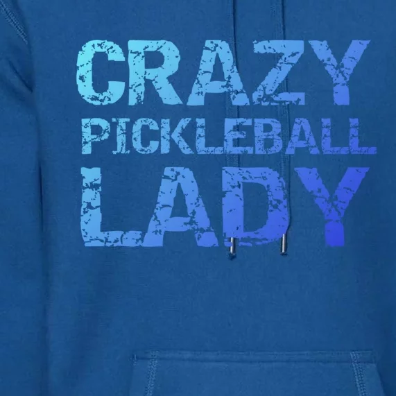 Funny Pickle Ball Quote Fun Crazy Pickleball Lady Gift Premium Hoodie