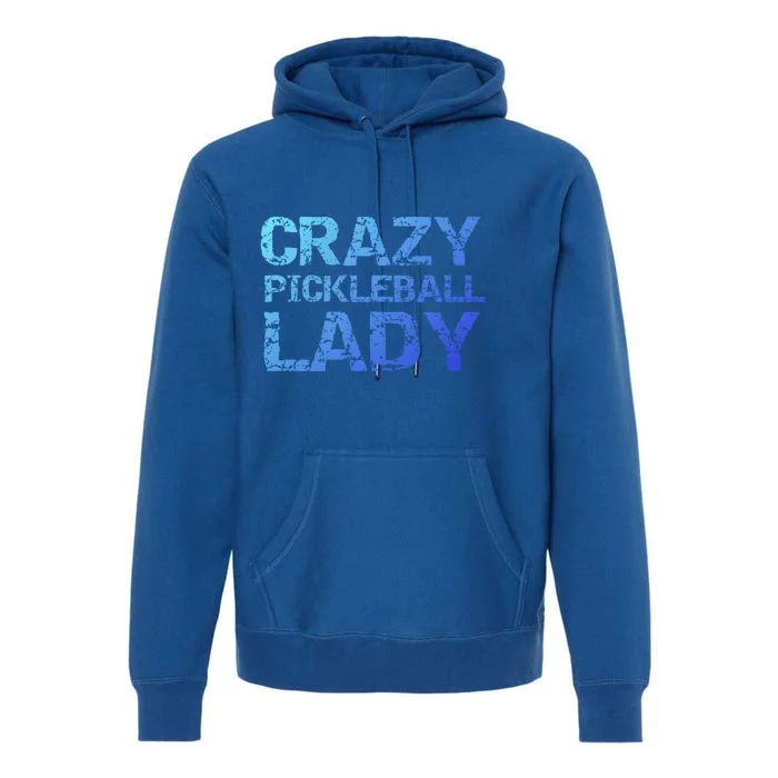 Funny Pickle Ball Quote Fun Crazy Pickleball Lady Gift Premium Hoodie