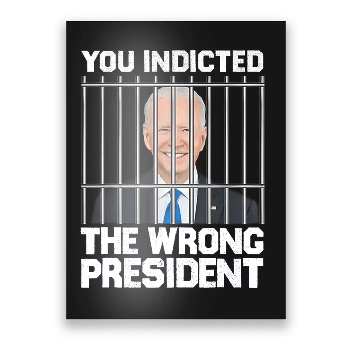 Funny Political Biden You Indicted The Wrong President Poster