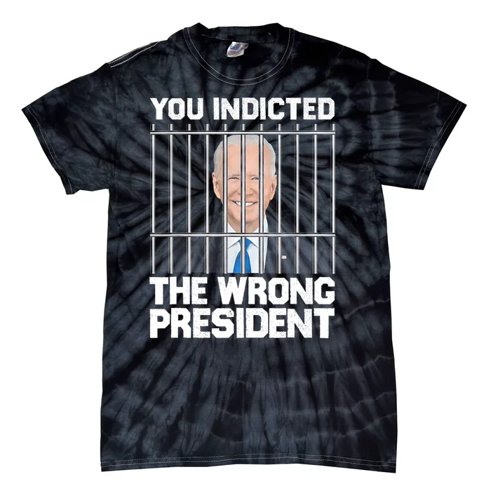 Funny Political Biden You Indicted The Wrong President Tie-Dye T-Shirt