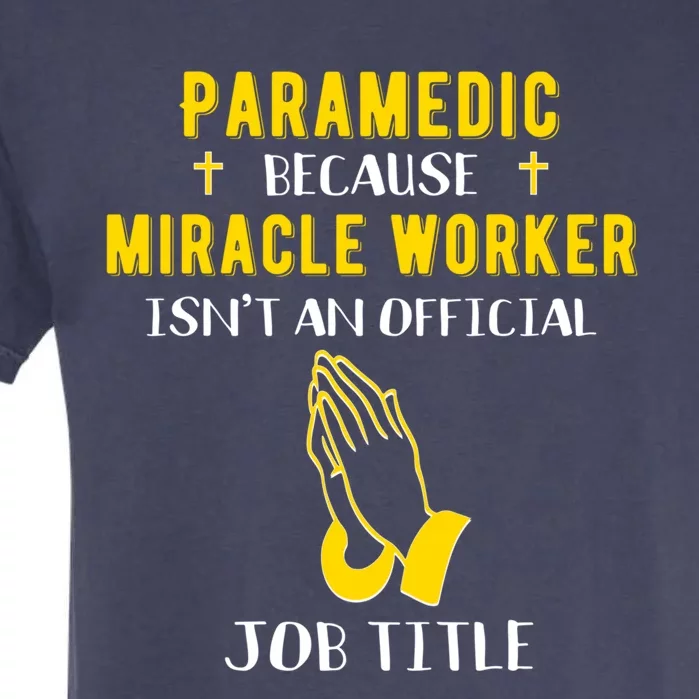 Funny Paramedic Because Miracle Worker Isn't A Job Title Gif Meaningful Gift Garment-Dyed Heavyweight T-Shirt