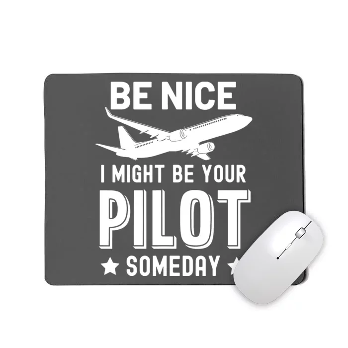 Funny Pilot Be Nice I Might Be Your Pilot Someday Aviation Mousepad