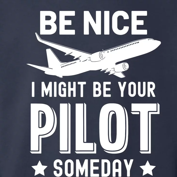 Funny Pilot Be Nice I Might Be Your Pilot Someday Aviation Toddler Hoodie