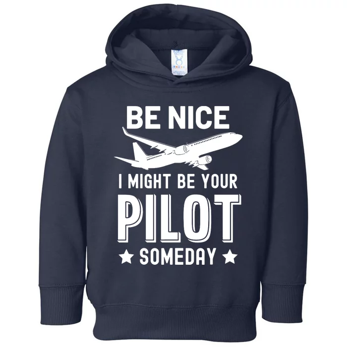 Funny Pilot Be Nice I Might Be Your Pilot Someday Aviation Toddler Hoodie