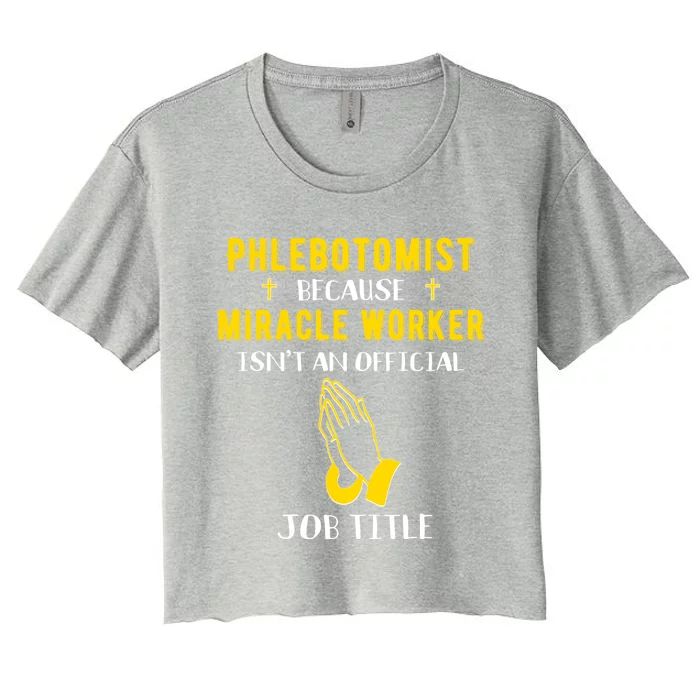 Funny Phlebotomist Because Miracle Worker Isn't A Job Title Great Gift Women's Crop Top Tee