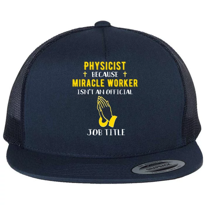 Funny Physicist Because Miracle Worker Isn't A Job Title Gif Gift Flat Bill Trucker Hat