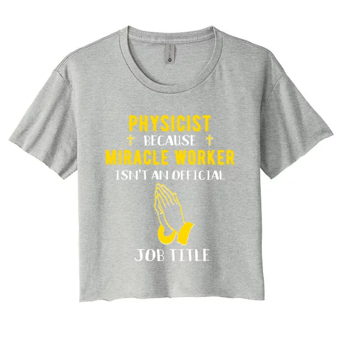 Funny Physicist Because Miracle Worker Isn't A Job Title Gif Gift Women's Crop Top Tee