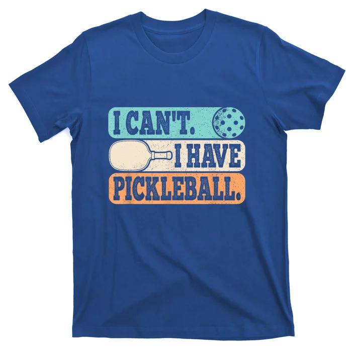 Funny Pickle Ball Retro I CanT I Have Pickleball Player Gift For Fan T-Shirt