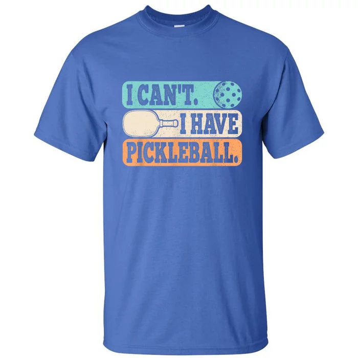 Funny Pickle Ball Retro I CanT I Have Pickleball Player Gift For Fan Tall T-Shirt