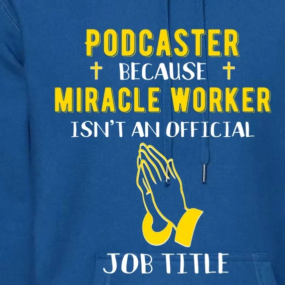 Funny Podcaster Because Miracle Worker Isn't A Job Title Gif Gift Premium Hoodie