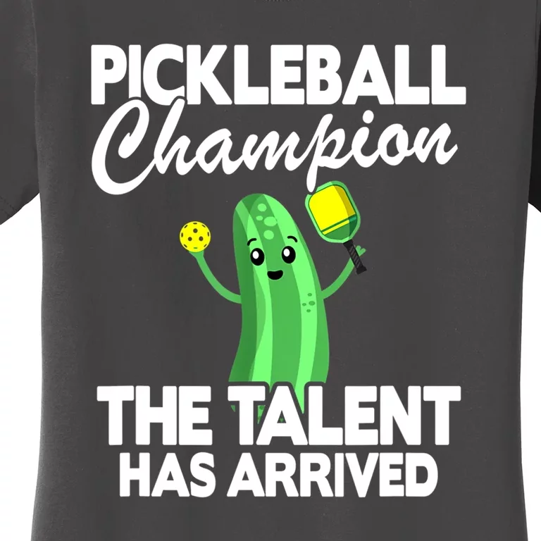 Funny Pickleball Champion The Talent Has Arrived Best Gift Women's T-Shirt