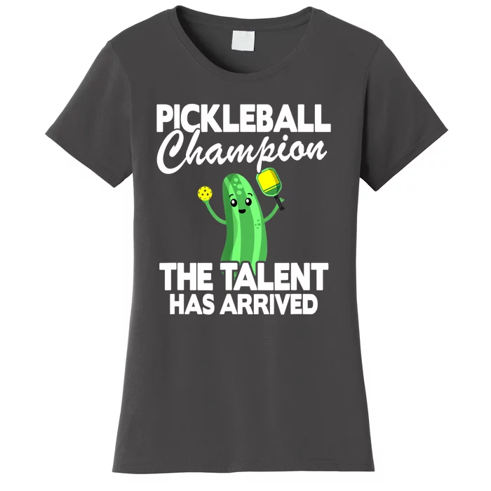 Funny Pickleball Champion The Talent Has Arrived Best Gift Women's T-Shirt