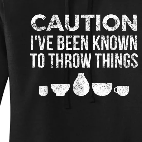 Funny Pottery Ceramics I've Been Known To Throw Things Women's Pullover Hoodie