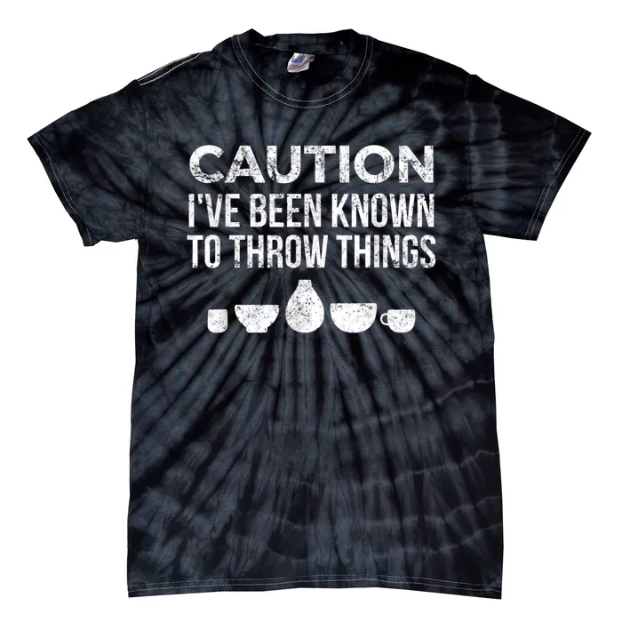 Funny Pottery Ceramics I've Been Known To Throw Things Tie-Dye T-Shirt