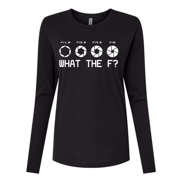 Funny Photography Camera FStop Lens What The F T Womens Cotton Relaxed Long Sleeve T-Shirt