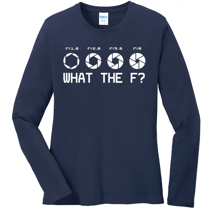 Funny Photography Camera FStop Lens What The F T Ladies Long Sleeve Shirt