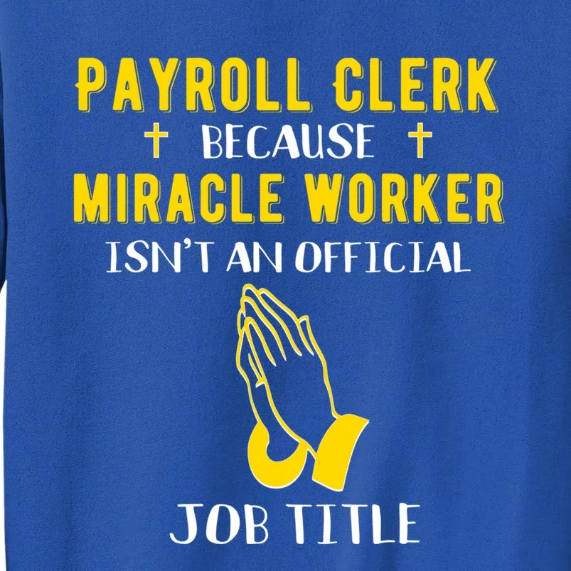 Funny Payroll Clerk Because Miracle Worker Isn't A Job Title Great Gift Sweatshirt