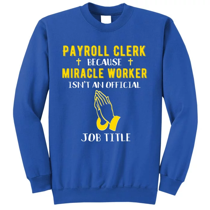 Funny Payroll Clerk Because Miracle Worker Isn't A Job Title Great Gift Sweatshirt