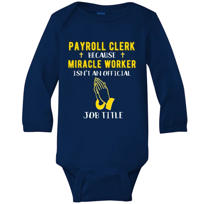 Funny Payroll Clerk Because Miracle Worker Isn't A Job Title Great Gift Baby Long Sleeve Bodysuit