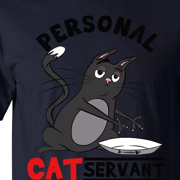 Funny Personal Cat Servant Funny black Cat mom cat dad gift Tall T-Shirt