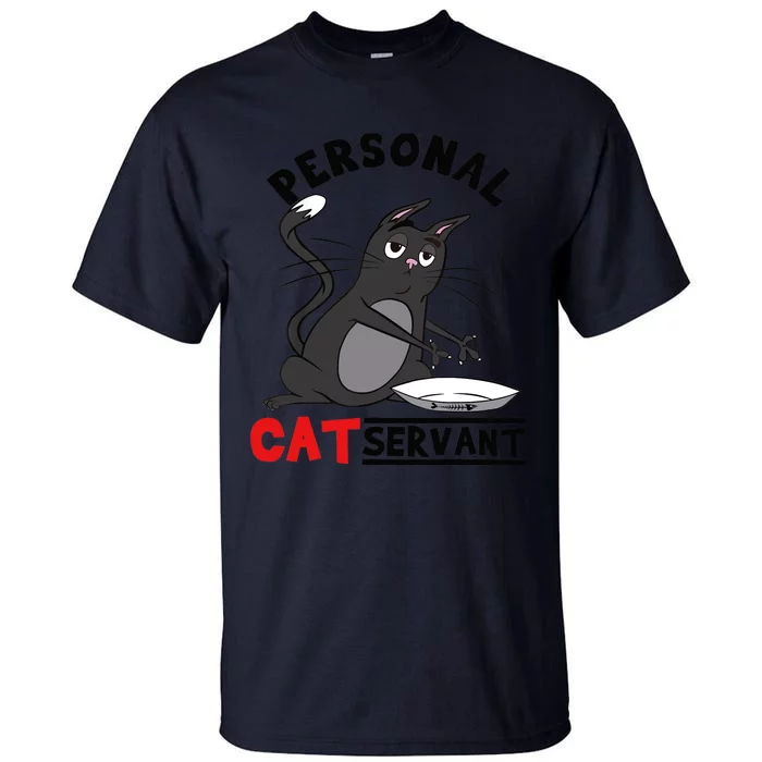 Funny Personal Cat Servant Funny black Cat mom cat dad gift Tall T-Shirt