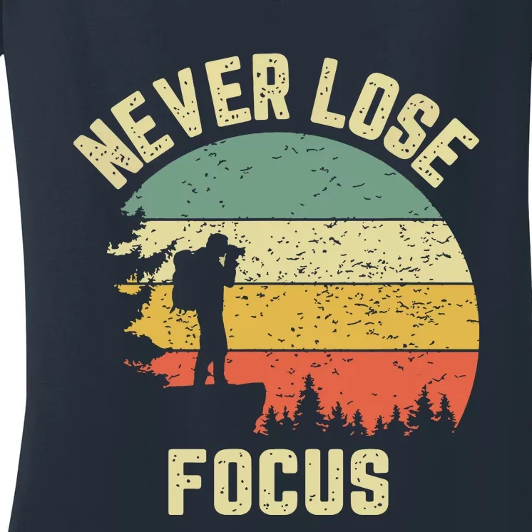 Funny Photographer Camera Never Lose Focus Photography Women's V-Neck T-Shirt