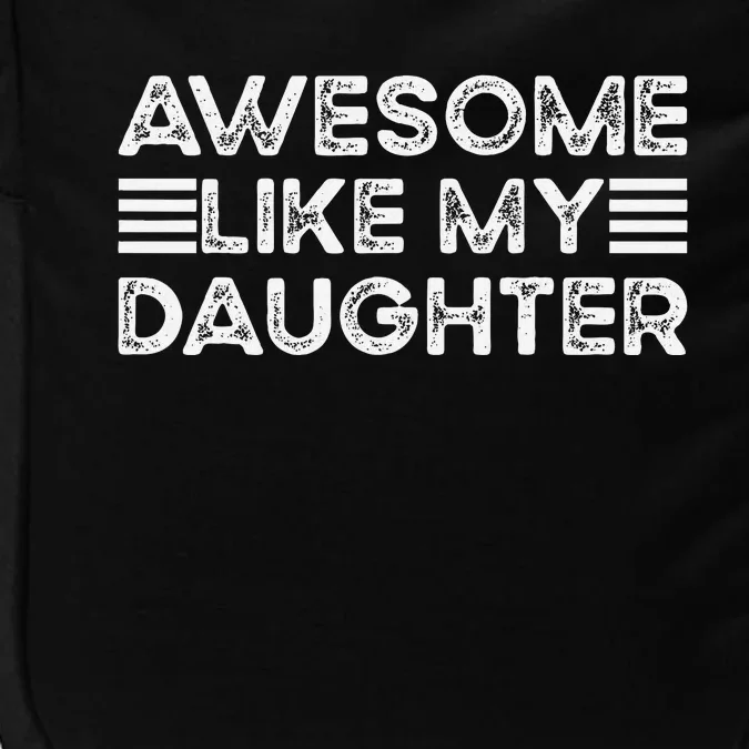 Funny Parents Day Quote Awesome Like My Daughter Cool Dad Impact Tech Backpack