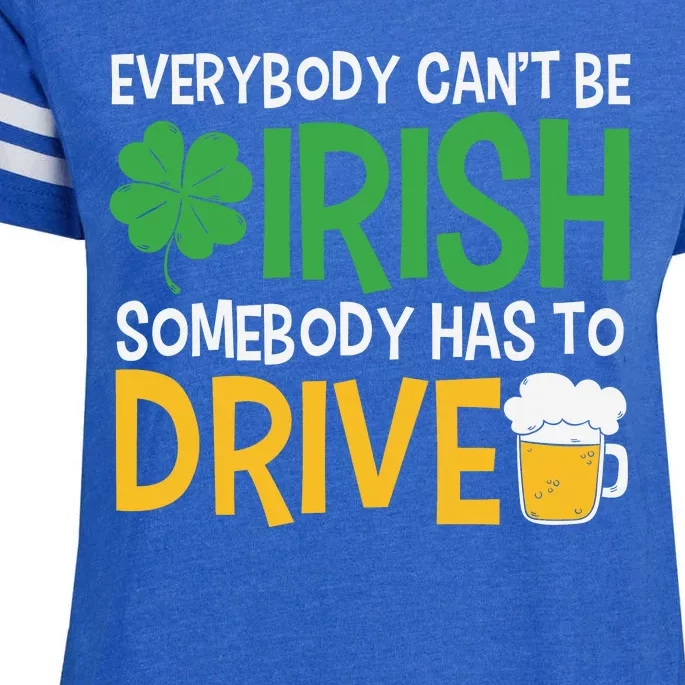 Funny Patricks Day Everybody Cant Be Irish Somebody Has To Drive Enza Ladies Jersey Football T-Shirt