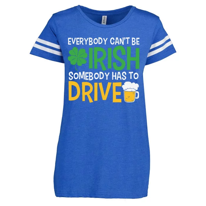 Funny Patricks Day Everybody Cant Be Irish Somebody Has To Drive Enza Ladies Jersey Football T-Shirt