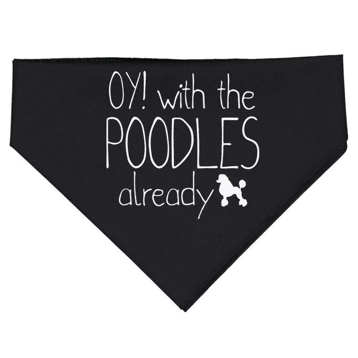 Funny Poodle Dog Lovers Gift Oy With The PoodlesAlready USA-Made Doggie Bandana