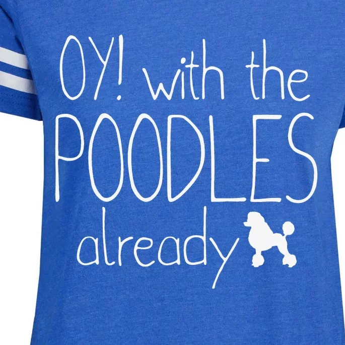 Funny Poodle Dog Lovers Gift Oy With The PoodlesAlready Enza Ladies Jersey Football T-Shirt