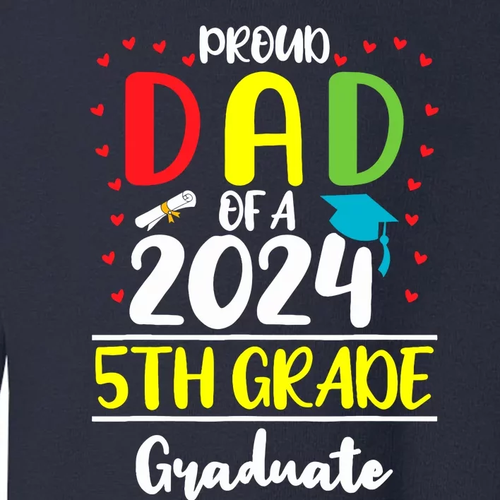 Funny Proud Dad Of A Class Of 2024 5th Grade Graduate Toddler Sweatshirt