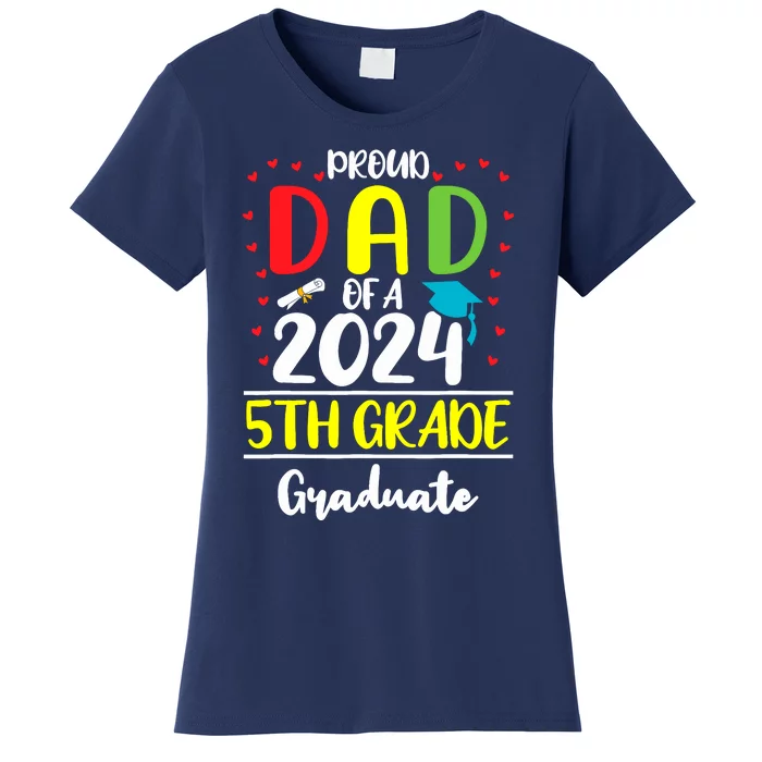 Funny Proud Dad Of A Class Of 2024 5th Grade Graduate Women's T-Shirt