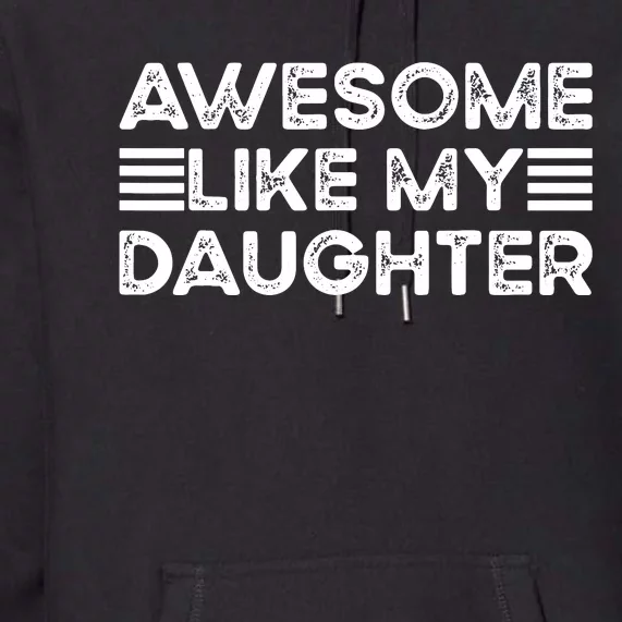 Funny Parents Day Quote Awesome Like My Daughter Cool Dad Premium Hoodie