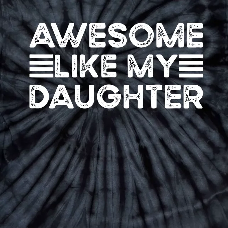 Funny Parents Day Quote Awesome Like My Daughter Cool Dad Tie-Dye T-Shirt