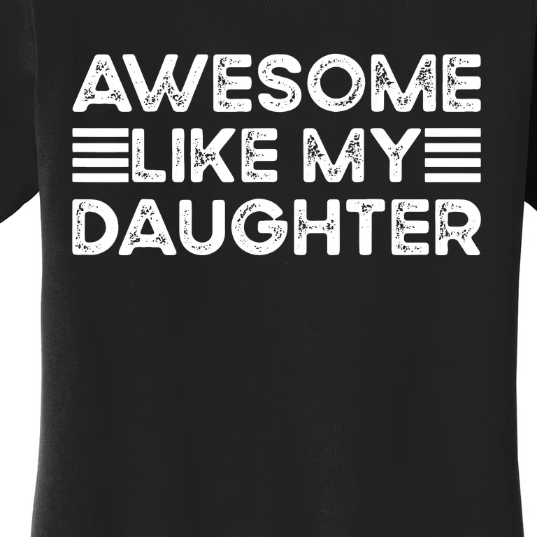 Funny Parents Day Quote Awesome Like My Daughter Cool Dad Women's T-Shirt