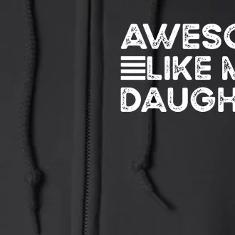 Funny Parents Day Quote Awesome Like My Daughter Cool Dad Full Zip Hoodie