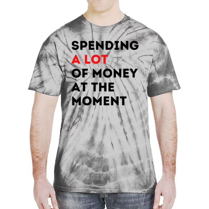 Funny Parents Day Spending A Lot Of Money Right Now Tie-Dye T-Shirt