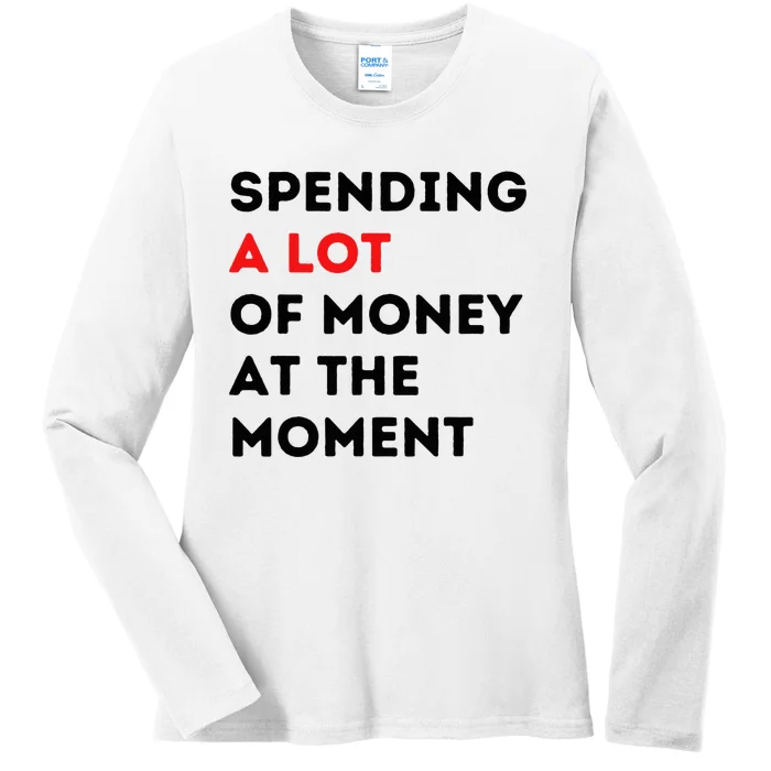 Funny Parents Day Spending A Lot Of Money Right Now Ladies Long Sleeve Shirt