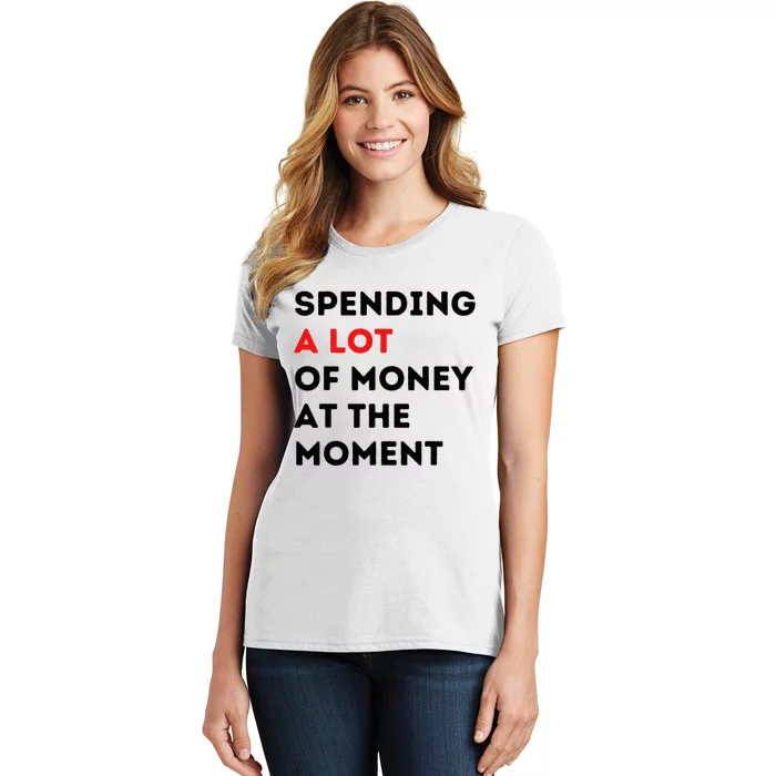 Funny Parents Day Spending A Lot Of Money Right Now Women's T-Shirt