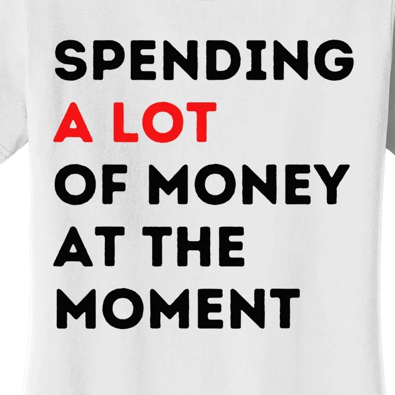 Funny Parents Day Spending A Lot Of Money Right Now Women's T-Shirt