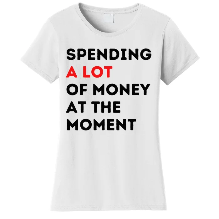 Funny Parents Day Spending A Lot Of Money Right Now Women's T-Shirt